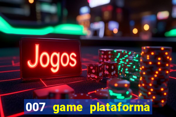 007 game plataforma paga mesmo